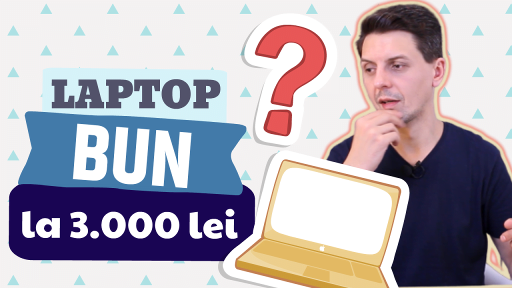 Ce laptop bun să îți cumperi la 3000 de lei