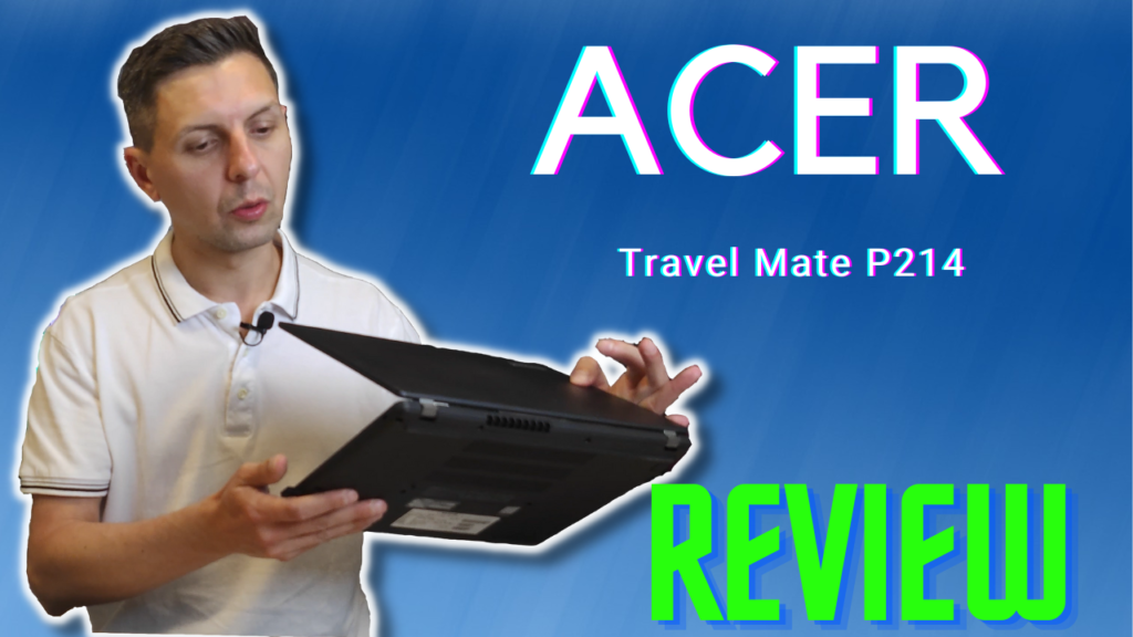 Review Acer TravelMate P214-41. Laptopul de călătorii în 2022