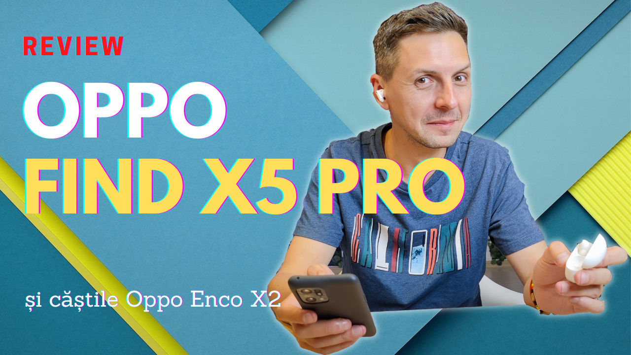 Oppo Find X5 PRO. De ce un flagship trebuie să fie un DSLR 18 review